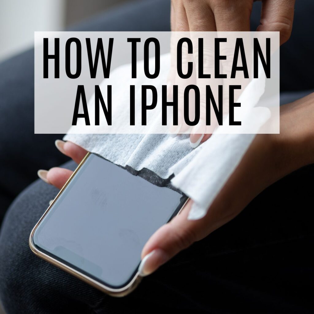 how to clean your iphone