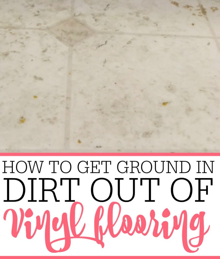 How To Get Ground In Dirt Out Of Vinyl Flooring