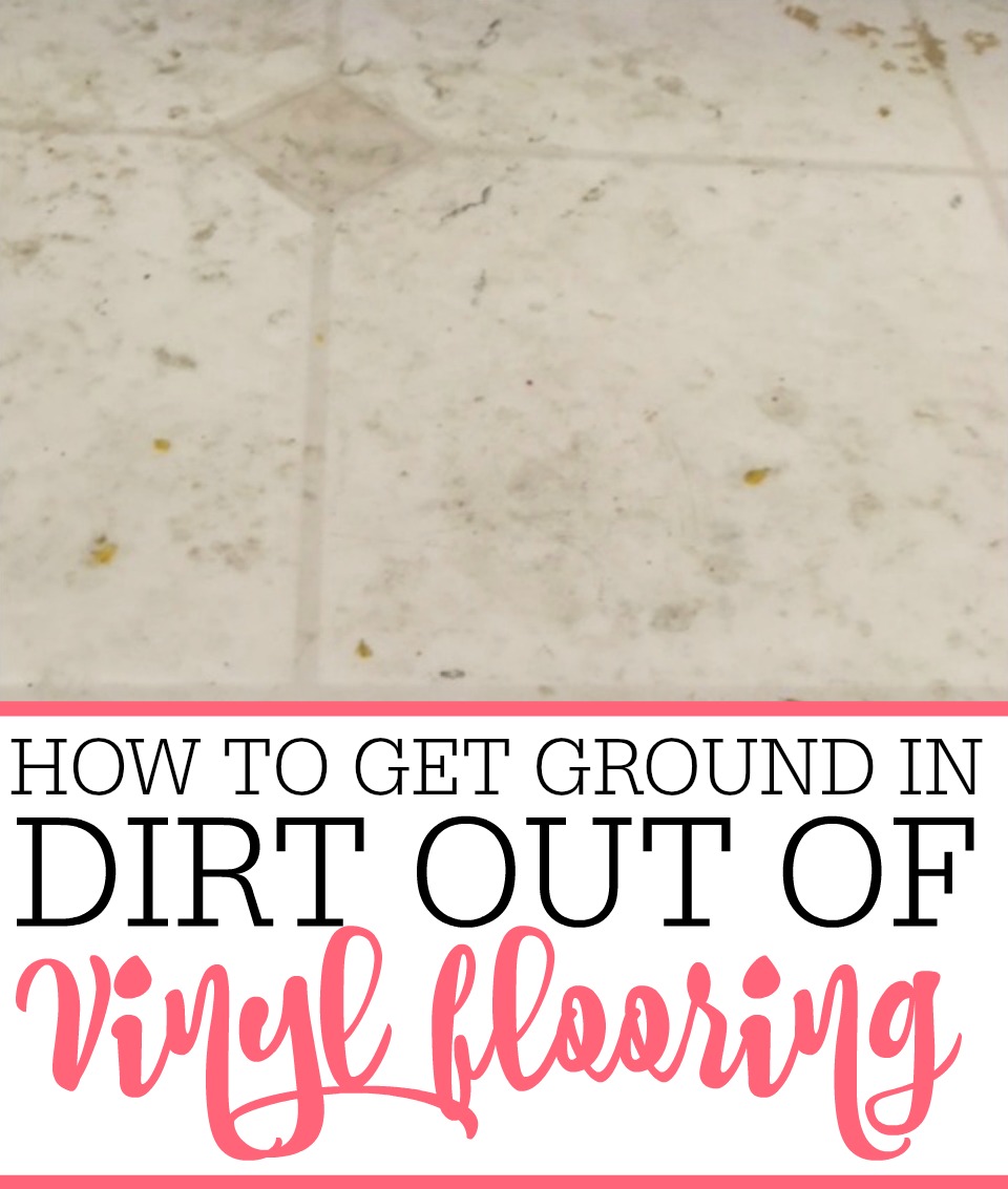 How To Get Ground In Dirt Out Of Vinyl Flooring - Frugally Blonde