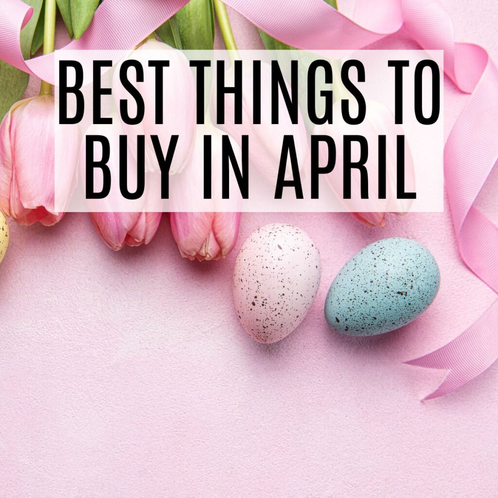 best things to buy in april